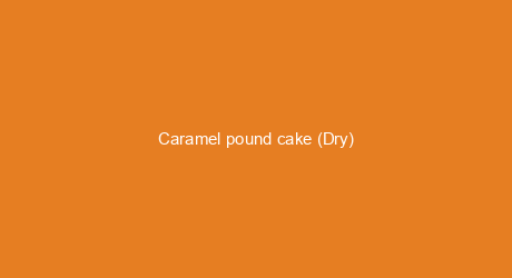 Caramel pound cake (Dry)